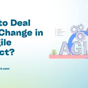 How to Deal with Change in an Agile Project