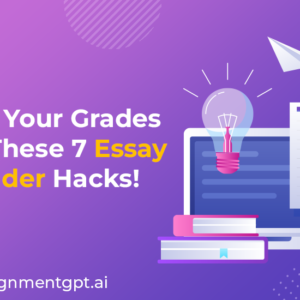 Boost Your Grades with These 7 Essay Expander Hacks!-Assignmentgpt