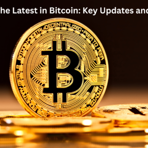 Unveiling the Latest in Bitcoin: Key Updates and Insights
